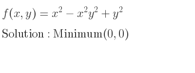 The f(x,y)=x^2-x^2y^2+y^2 is Minimum(0,0)